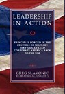 Leadership in Action - Principles Forged in the Crucible of Military Service Can Lead Corporate America Back to the Top - Greg Slavonic - 9780984551170