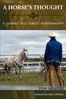 A Horse's Thought. A Journey into Honest Horsemanship - Tom Moates - 9780984585007