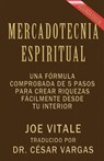 Mercadotecnia Espiritual Segunda Edición: Una fórmula comprobada de 5 pasos para crear riquezas fácilmente desde tu interior - Cesar Vargas - 9780984683710