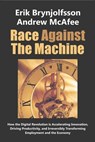 Race Against the Machine: How the Digital Revolution is Accelerating Innovation, Driving Productivity, and Irreversibly Transforming Employment - Andrew McAfee - 9780984725113