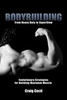 Bodybuilding: From Heavy Duty to SuperSlow - Craig Cecil - 9780984741441