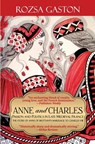 Anne and Charles: Passion and Politics in Late Medieval France - Rozsa Gaston - 9780984790654