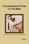 A Conservative's Primer On The Bible - Bob Ward - 9780984894116
