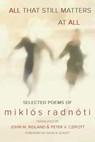 ALL THAT STILL MATTERS AT ALL - Miklos Radnoti - 9780984943982