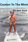 Caution to the Wind - Jack Slack - 9780984958917