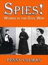 Spies! Women in the Civil War - Penny Colman - 9780984960750