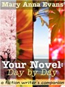 Your Novel, Day by Day - Mary Anna Evans - 9780985040123
