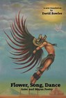 Flower, Song, Dance: Mayan and Aztec Poetry - David Bowles - 9780985255282