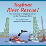 Tugboat River Rescue!: The true story of a tugboat rescue on the Piscataqua River - BROWN,  Denise F. - 9780985263928