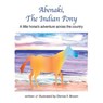 Abenaki, The Indian Pony: A little horse's adventure across the country - Denise Frances Brown - 9780985263942