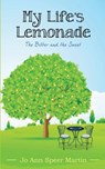 My Life's Lemonade, the Bitter and the Sweet - Jo Ann Speer Martin - 9780985276072
