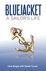 Bluejacket: A Sailor's Life - Chet Bright with Derek Turner - 9780985399016