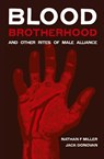 Blood-Brotherhood and Other Rites of Male Alliance - Nathan F Miller ; Jack (University of York UK) Donovan - 9780985452322