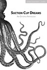 Suction Cup Dreams: An Octopus Anthology - Danna Joy Staaf - 9780985501358