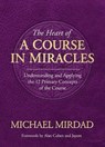 The Heart of A Course in Miracles - Michael Mirdad - 9780985507961
