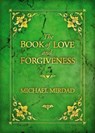 The Book of Love & Forgiveness - Michael Mirdad - 9780985507985