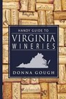 Handy Guide to Virginia Wineries - GOUGH,  Donna R. - 9780985585426