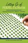 Letting Go of Perfectionism: Gaining Perspective, Balance, and Ease - Jay Earley - 9780985593742