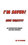 I'm Saved! Now What - Dr Bo Wagner - 9780985604240