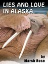 Lies And Love In Alaska - Marsh Rose - 9780985620509