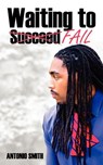 Waiting to Fail - Antonio Smith - 9780985842505