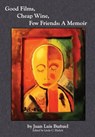 Good Films, Cheap Wine, Few Friends - Juan Luis Bunuel - 9780985878641