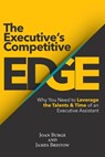 The Executive's Competitive Edge: Why You Need to Leverage the Talents & Time of an Executive Assistant - Joan Burge - 9780985931612