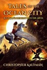 Tales Of The Ocean City: Book Two: Descent Into The Abyss - Christopher Kaufman - 9780985960711