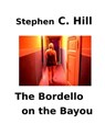 The Bordello on the Bayou - Stephen C. Hill - 9780986009235