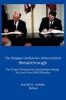 THE Reagan-Gorbachev Arms Control Breakthrough - David T Jones - 9780986021640