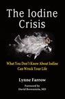 The Iodine Crisis - Lynne Farrow - 9780986032004