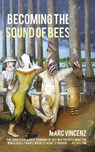 Becoming the Sound of Bees - VINCENZ,  Marc - 9780986137006