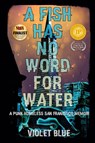 A Fish Has No Word For Water - Violet Blue - 9780986226694