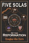 The Five Solas of the Reformation: with Appendices - Douglas Van Dorn - 9780986237638