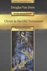 Christ in the Old Testament: Promised, Patterned, and Present - Douglas Van Dorn - 9780986237669