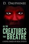 All the Creatures that Breathe - D. Dauphinee - 9780986308932