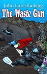 The Waste Gun - John Lars Shoberg - 9780986330131