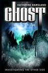 Ghost: Investigating the Other Side - Katherine Ramsland - 9780986373121