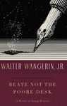 Beate Not the Poore Desk: A Writer to Young Writers - Wangerin - 9780986381874