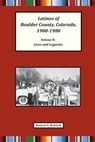 Latinos of Boulder County, Colorado, 1900-1980: Volume Two: Lives and Legacies - Marjorie Keniston McIntosh - 9780986387357