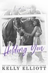 Holding You - Kelly Elliott - 9780986389504