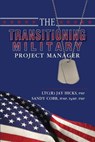 The Transitioning Military Project Manager - HICKS,  Ltc Jay - 9780986437618