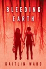 Bleeding Earth - WARD,  Kaitlin - 9780986448485