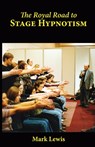 The Royal Road to Stage Hypnotism - Mark Lewis - 9780986732942