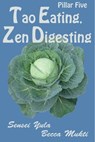 Tao Eating, Zen Digesting: Pillar Five - Sensei Yula - 9780986734373
