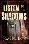 Listen to the Shadows - Joan Hall Hovey - 9780986751479