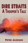 Dire Straits: A Trooper's Tale - Peter Jackson - 9780986910210