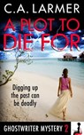 A Plot To Die For (Ghostwriter Mystery 2) - C.A. Larmer - 9780987187215