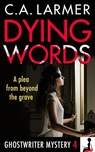 Dying Words (Ghostwriter Mystery 4) - C.A. Larmer - 9780987187284