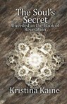 Soul's Secret Unveiled in the Book of Revelation - KAINE,  Kristina - 9780987461735